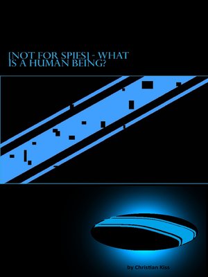 cover image of [Not for Spies] What Is a Human Being?